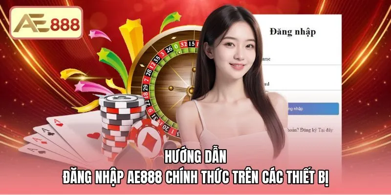 Các bước đăng nhập AE888 chuẩn xác trên mọi thiết bị