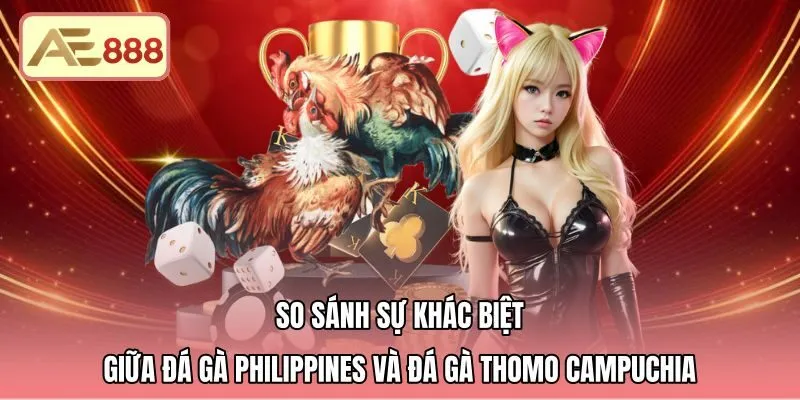 Phân biệt đá gà Philippines là gì với sới Thomo Campuchia